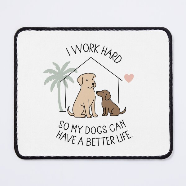 Item preview, I Work Hard So My Dogs Can Have Better Life designed and sold by MJ ART.