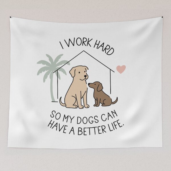 Item preview, I Work Hard So My Dogs Can Have Better Life designed and sold by MJ ART.