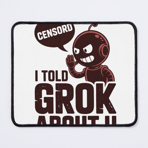 Item preview, I Told Grok About U Censord Robot Meme designed and sold by Bianca Oltean.