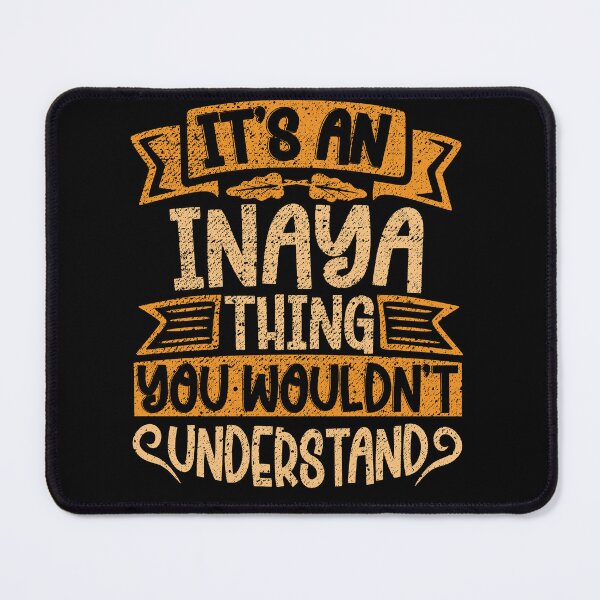 Item preview, It's An Inaya Thing You Wouldn't Understand designed and sold by el-meehdi.