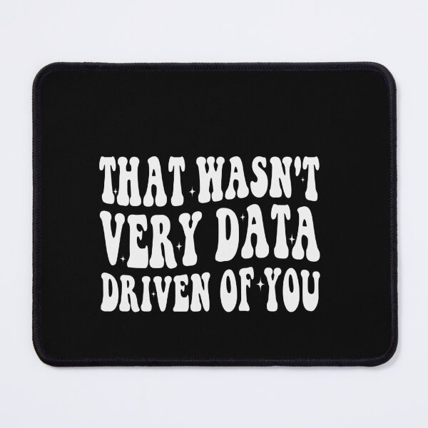 Item preview, That Wasn't Very Data Driven Of You Data Science Analytics Professional designed and sold by PopStars1993.