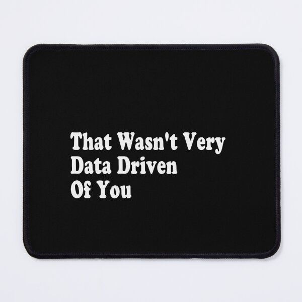Item preview, That Wasn't Very Data Driven Of You Data Scientist Analyst Humor designed and sold by PopStars1993.