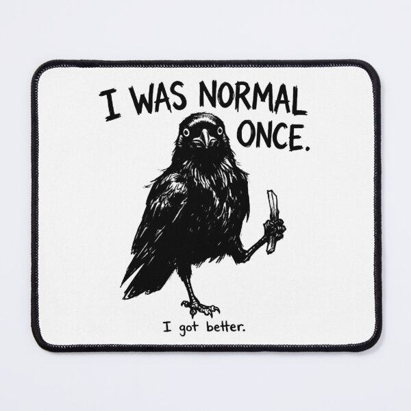 Item preview, I was once normal – a funny raven with a dark sense of humor designed and sold by Mavriboy.