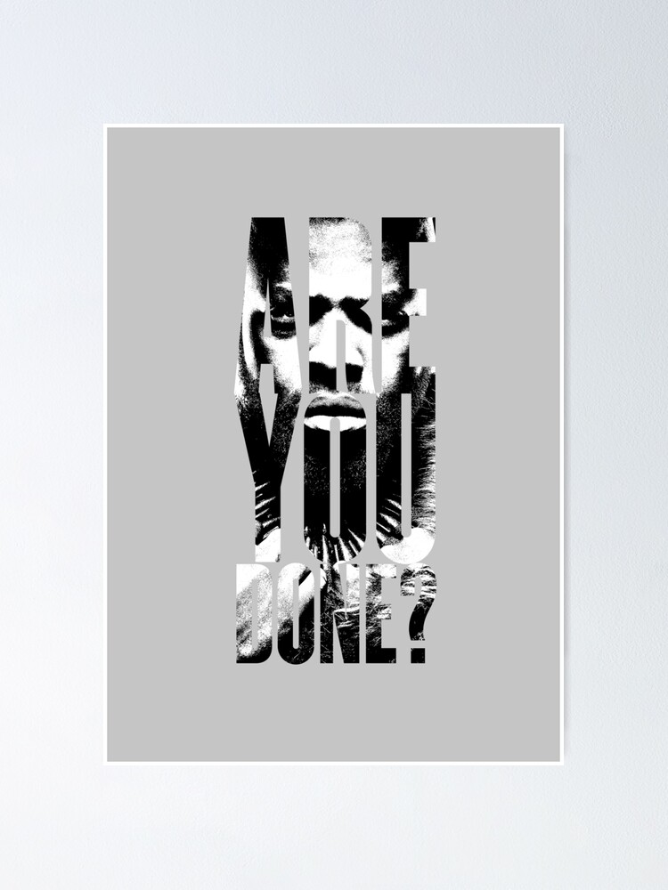 "Are You Done?" Poster by chrispierreart Redbubble