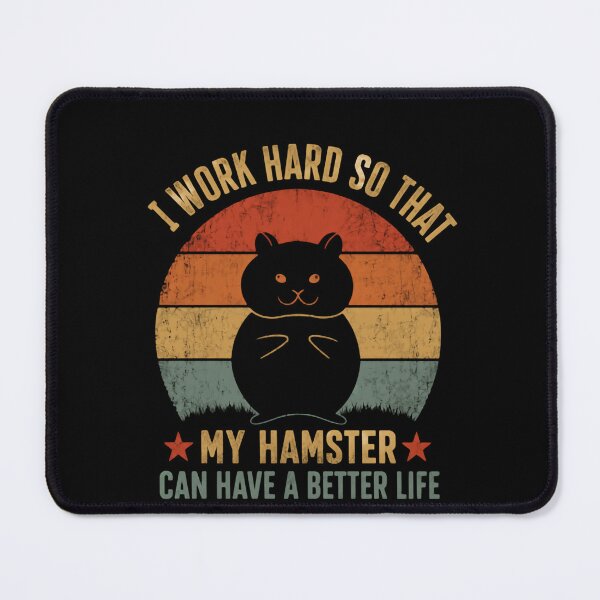 Item preview, I Work Hard So That My Hamster Can Have A Better Life Hamster Owner Pet Parent designed and sold by HumansStuck12.