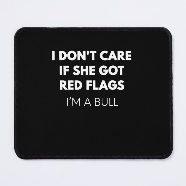 Item preview, I Don't Care If She Got Red Flags I'm A Bull Funny Stubborn Personality designed and sold by RetroMini2026.