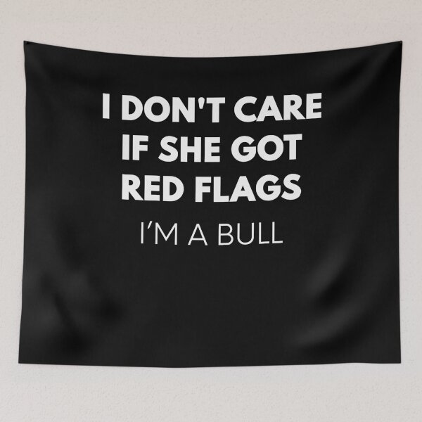 Item preview, I Don't Care If She Got Red Flags I'm A Bull Funny Stubborn Personality designed and sold by RetroMini2026.