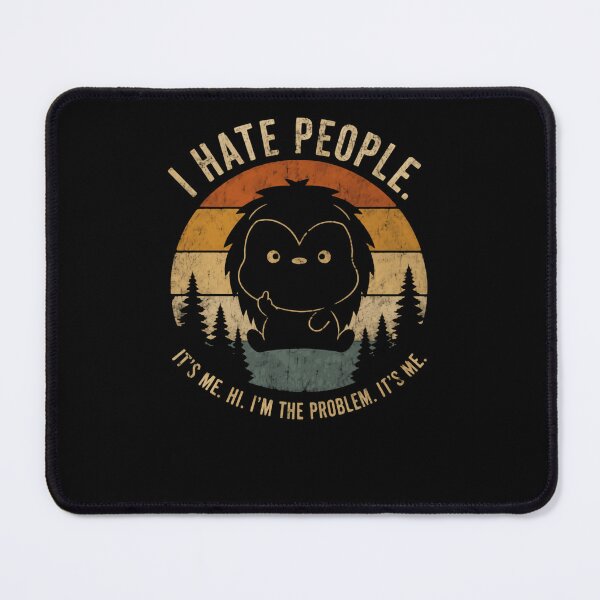 Item preview, I Hate People. It's Me. Hi. I'm The Problem. It's Me. Bigfoot Introvert Sasquatch Humor designed and sold by HumansStuck12.