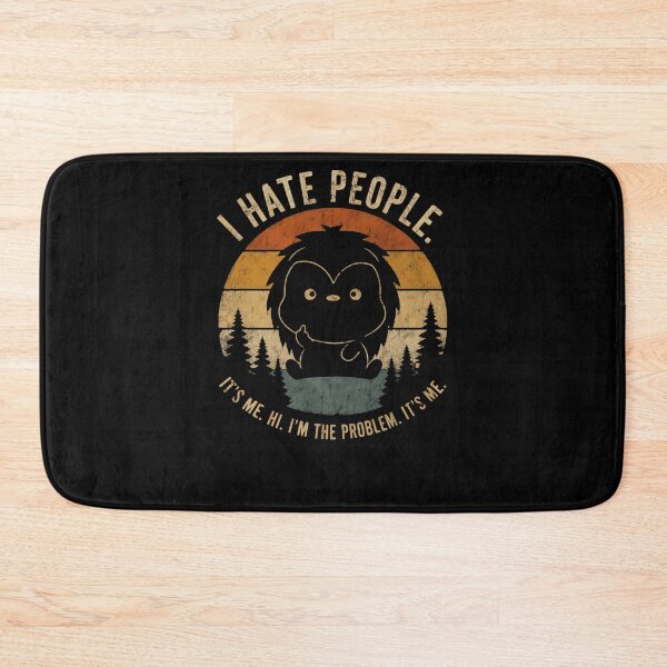 Item preview, I Hate People. It's Me. Hi. I'm The Problem. It's Me. Bigfoot Introvert Sasquatch Humor designed and sold by HumansStuck12.