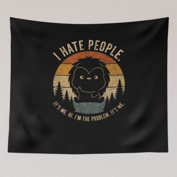 Item preview, I Hate People. It's Me. Hi. I'm The Problem. It's Me. Bigfoot Introvert Sasquatch Humor designed and sold by HumansStuck12.