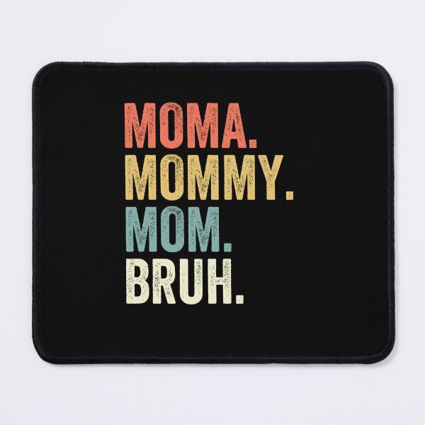 Item preview, Moma. Mommy. Mom. Bruh. Modern Motherhood Humor designed and sold by RetroMini2026.