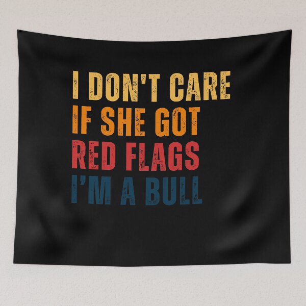 Item preview, I Don't Care If She Got Red Flags I'm A Bull Relationship Attitude Funny designed and sold by RetroMini2026.