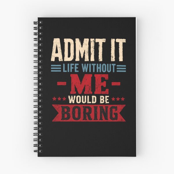 Item preview, Admit It Life Without Me Would Be Boring Funny Sarcastic Quote Confident Personality designed and sold by RetroMini2026.