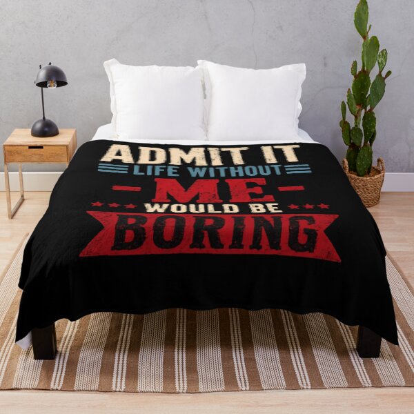 Item preview, Admit It Life Without Me Would Be Boring Funny Sarcastic Quote Confident Personality designed and sold by RetroMini2026.