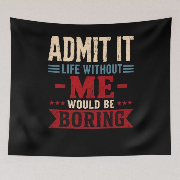 Item preview, Admit It Life Without Me Would Be Boring Funny Sarcastic Quote Confident Personality designed and sold by RetroMini2026.