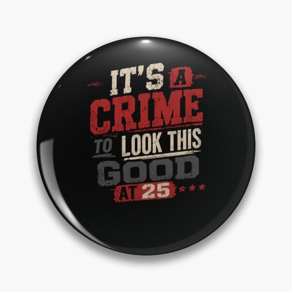 Item preview, It's A Crime To Look This Good At 25 Twenty-Fifth Birthday Celebration designed and sold by HumansStuck12.