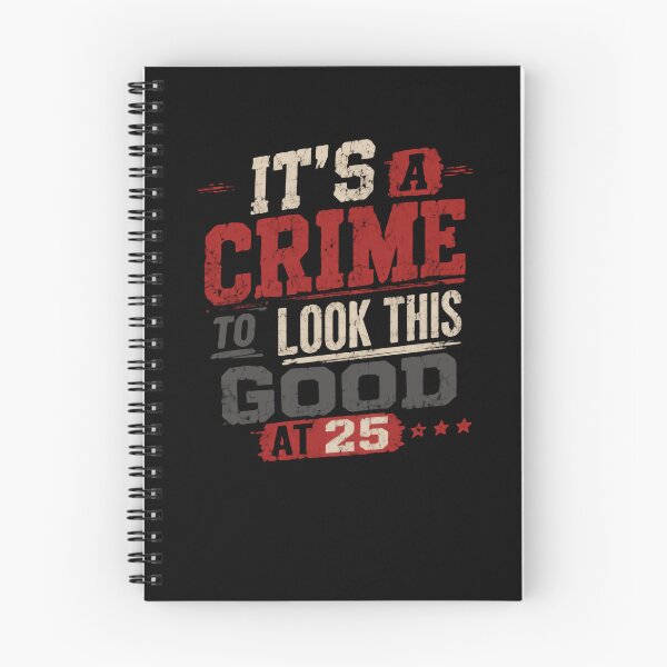 Item preview, It's A Crime To Look This Good At 25 Twenty-Fifth Birthday Celebration designed and sold by HumansStuck12.