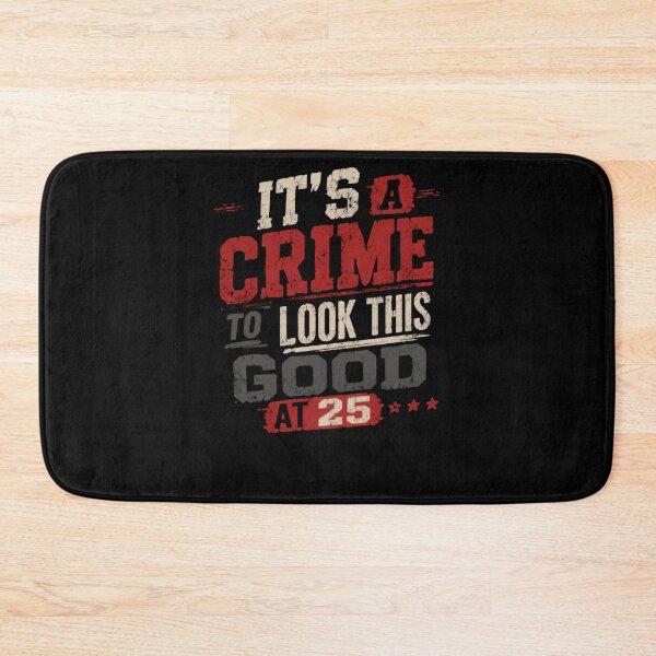 Item preview, It's A Crime To Look This Good At 25 Twenty-Fifth Birthday Celebration designed and sold by HumansStuck12.