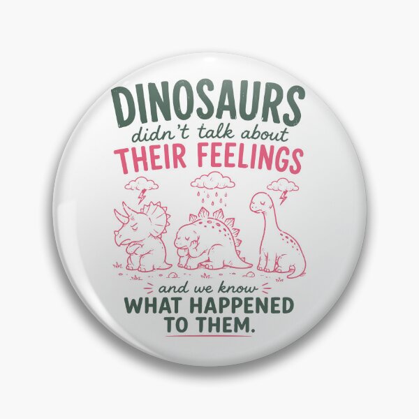 Item preview, Dinosaurs Didn’t Talk About Their Feelings And We Know What Happened To Them designed and sold by kennedy-brook.