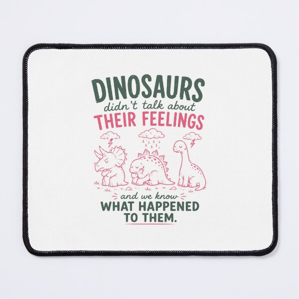 Item preview, Dinosaurs Didn’t Talk About Their Feelings And We Know What Happened To Them designed and sold by kennedy-brook.