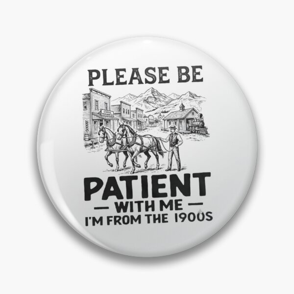 Item preview, Please Be Patient With Me, I'm From the 1900s – Funny Old West Vintage Design designed and sold by RaresS.