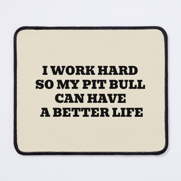 Item preview, I Work Hard So My Pit Bull Can Have A Better Life designed and sold by WakeNBake-Tees.
