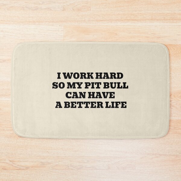 Item preview, I Work Hard So My Pit Bull Can Have A Better Life designed and sold by WakeNBake-Tees.