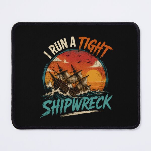 Item preview, I Run A Tight Shipwreck Funny Nautical Sailing Captain Humor designed and sold by HumansStuck12.