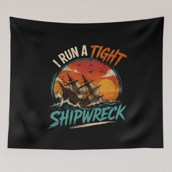 Item preview, I Run A Tight Shipwreck Funny Nautical Sailing Captain Humor designed and sold by HumansStuck12.