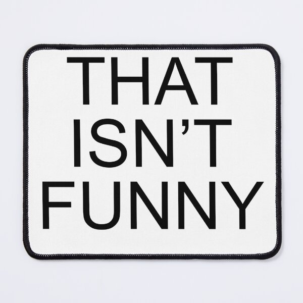 Item preview, That isn't funny designed and sold by Ziggy Outspoken.
