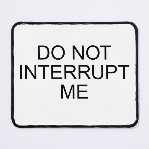 Item preview, Do not interrupt me designed and sold by Ziggy Outspoken.