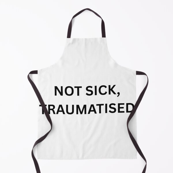 Item preview, Not sick, traumatised designed and sold by Ziggy Outspoken.