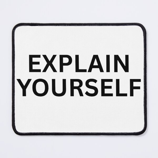 Item preview, Explain Yourself designed and sold by Ziggy Outspoken.