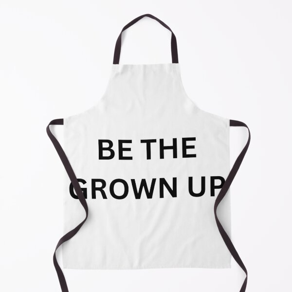 Item preview, Be the grown up designed and sold by Ziggy Outspoken.