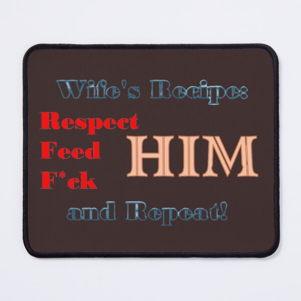 Item preview, Wife's Recipe: Respect, Feed, F*ck HIM and Repeat! – Funny Married Life Typography designed and sold by RaresS.