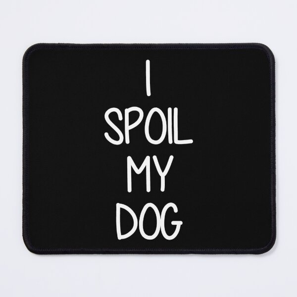 Item preview, I Spoil My Dog designed and sold by pink-beagle.