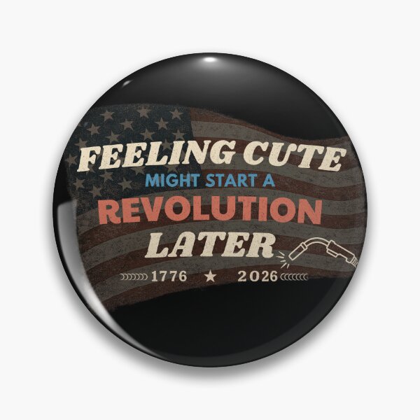 Item preview, Feeling Cute Might Start a Revolution Later | Welder 4th of July America 250 designed and sold by RusticMeadow.