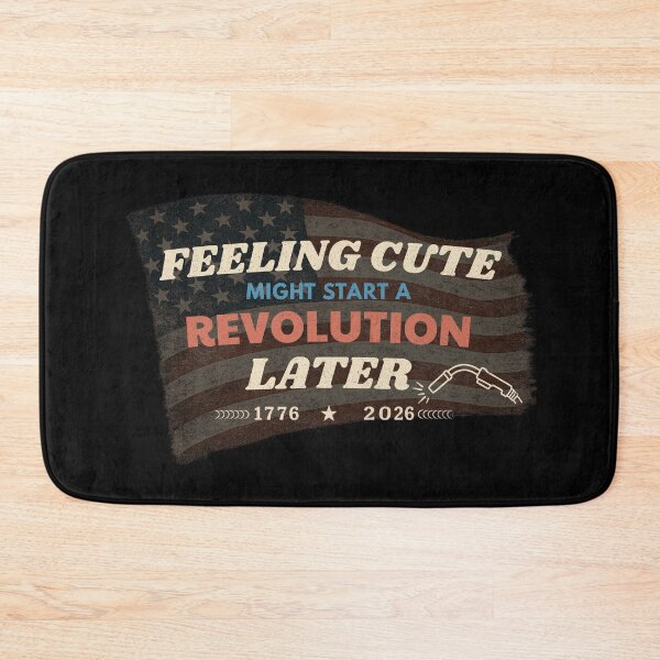 Item preview, Feeling Cute Might Start a Revolution Later | Welder 4th of July America 250 designed and sold by RusticMeadow.
