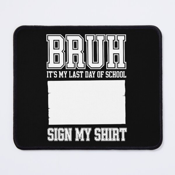 Item preview, BRUH! IT’S MY LAST DAY OF SCHOOL. SIGN MY SHIRT! designed and sold by jkrphoto.