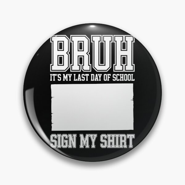 Item preview, BRUH! IT’S MY LAST DAY OF SCHOOL. SIGN MY SHIRT! designed and sold by jkrphoto.