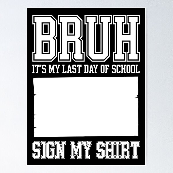 Item preview, BRUH! IT’S MY LAST DAY OF SCHOOL. SIGN MY SHIRT! designed and sold by jkrphoto.