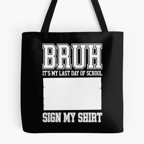 Item preview, BRUH! IT’S MY LAST DAY OF SCHOOL. SIGN MY SHIRT! designed and sold by jkrphoto.