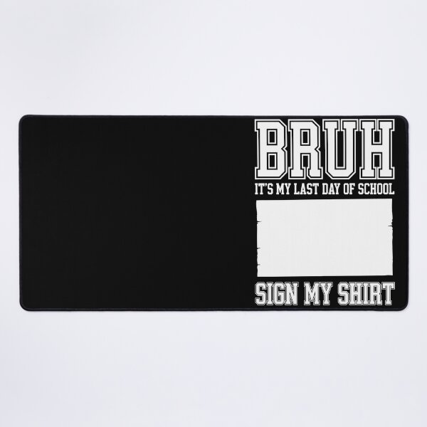 Item preview, BRUH! IT’S MY LAST DAY OF SCHOOL. SIGN MY SHIRT! designed and sold by jkrphoto.
