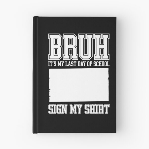Item preview, BRUH! IT’S MY LAST DAY OF SCHOOL. SIGN MY SHIRT! designed and sold by jkrphoto.
