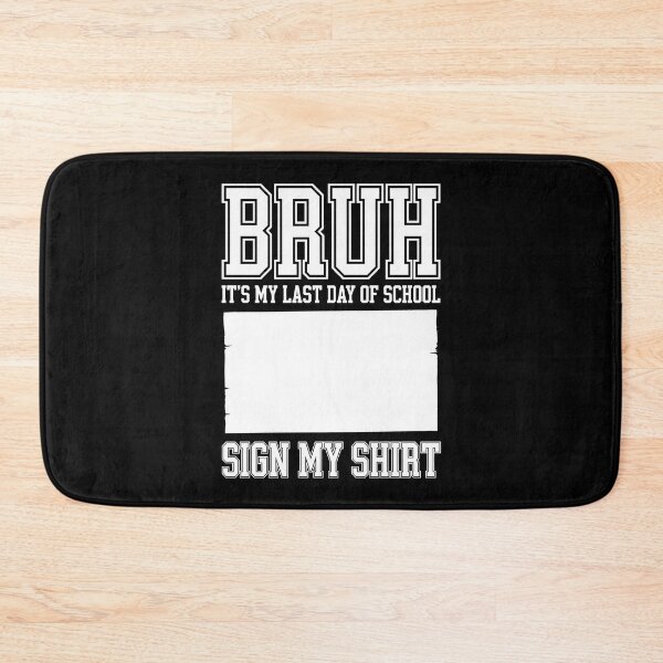 Item preview, BRUH! IT’S MY LAST DAY OF SCHOOL. SIGN MY SHIRT! designed and sold by jkrphoto.