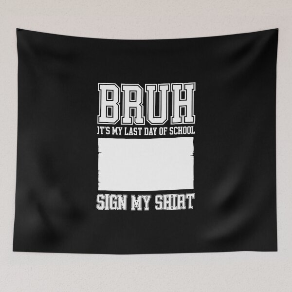 Item preview, BRUH! IT’S MY LAST DAY OF SCHOOL. SIGN MY SHIRT! designed and sold by jkrphoto.
