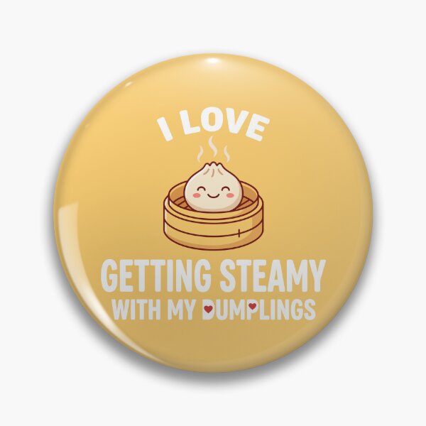 Item preview, I Love Getting Steamy With My Dumplings designed and sold by Amir Faysal.