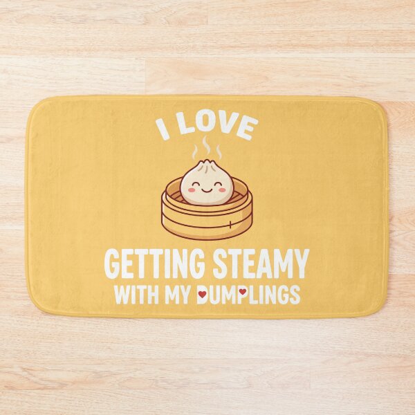 Item preview, I Love Getting Steamy With My Dumplings designed and sold by Amir Faysal.