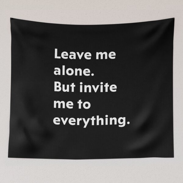 Item preview, Leave me alone. But invite me to everything. designed and sold by upliv.