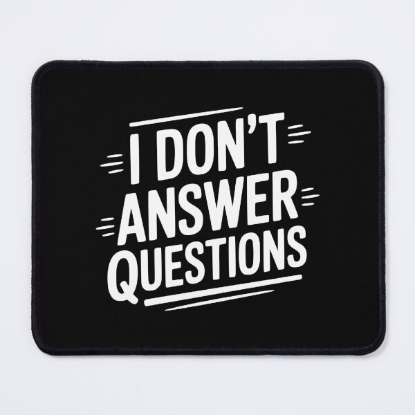 Item preview, I Don't Answer Questions designed and sold by Frank Ring.